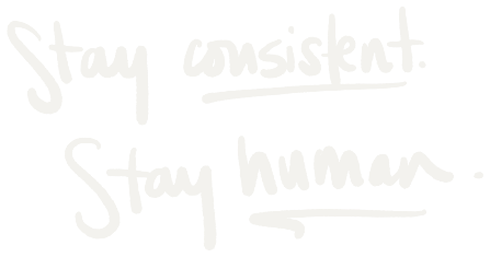 Handwritten: Stay consistent. Stay human.